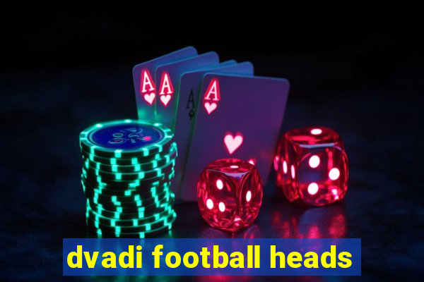 dvadi football heads